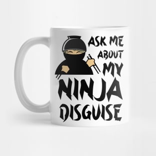 Ask Me About My Ninja Disguise Mug